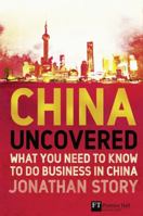 China Uncovered: What You Need to Know to Do Business in China 0273708279 Book Cover