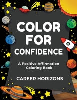 Color for Confidence: A Positive Affirmation Coloring Book 1736736337 Book Cover