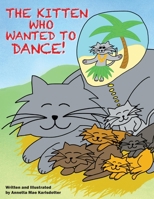 The Kitten Who Wanted to Dance: How a little farm cat had a dream, took bold moves and had a little luck. B0BGDVX6NJ Book Cover