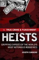 True Crime and Punishment: Heists: Gripping Exposes of the World's Most Notorious Robberies 1741968054 Book Cover