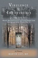 Virulence & Indifference: A Young Polish Boy's Extraordinary Survival, Heroic Reconstruction and Unthinkable Loss During and After World War II 0989240401 Book Cover