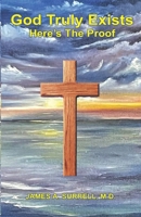 God Truly Exists: Here's The Proof 0982560117 Book Cover