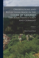 Observations and Reflections Made in the Course of a Journey Through France Italy and Germany; Volume 1 1016024045 Book Cover