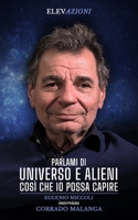 Parlami di Universo e Alieni così che io possa capire: Eugenio Miccoli intervista Corrado Malanga B0BZFG3CMV Book Cover