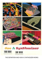 Use A Synthesizer: The Definition And How A Synthesizer Works: Synthesizer Guide B095LFHM4D Book Cover