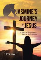 Jasmine's Journey to Jesus: A Story of Brokenness, Pain and Redemption 1644162296 Book Cover