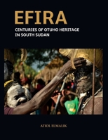 Efira: Centuries of Otuho Heritage in South Sudan B0GY67VRNS Book Cover
