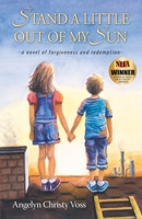 Stand a Little Out of My Sun 1734726008 Book Cover