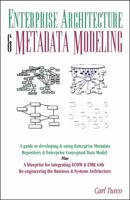 Enterprise Architecture & Metadata Modeling: A Guide to Conceptual Data Model, Metadata Repository, Business and Systems Re-Engineering 0741453045 Book Cover