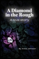 A Diamond In The Rough A Love Story: A Love Story: A Love Story B0GKP6SW5J Book Cover