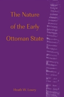 The Nature of the Early Ottoman State (Suny Series in the Social and Economic History of the Middle East) 0791456366 Book Cover