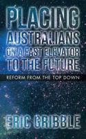 Placing Australians on a Fast Elevator to the Future: Reform from the Top Down 1504307267 Book Cover