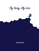 Fly Away My Love 1300283513 Book Cover