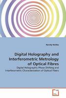 Digital Holography and Interferometric Metrology of Optical Fibres: Digital Holographic Phase Shifting and Interferometric Characterization of Optical Fibers 3639286987 Book Cover