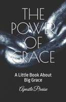 THE POWER OF GRACE: A Little Book About Big Grace B0F88G5L4M Book Cover