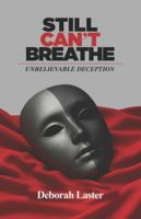 Still Can't Breathe: Unbelievable Deception B0G3W74PC6 Book Cover
