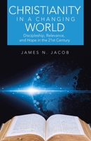 Christianity in a Changing World: Discipleship, Relevance, and Hope in the 21st Century B0FPMWNS8B Book Cover