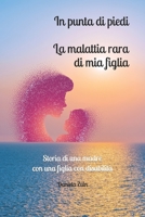 In punta di piedi. La malattia rara di mia figlia: Storia di una madre con una figlia con disabilit? - Educazione speciale B092L6HHBP Book Cover