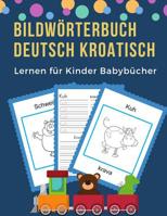 Bildw�rterbuch Deutsch Kroatisch Lernen f�r Kinder Babyb�cher: Easy 100 grundlegende Tierw�rter-Kartenspiele in zweisprachigen Bildw�rterb�chern. Leicht zu lesende Spur, neue Sprache mit Frequenzvokab 1073821323 Book Cover