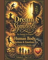 Dream Symbols: An Answer to Prayer! Human Body: Actions and Emotions: Volume 6 - Part 3 B0HFQ6QH9N Book Cover