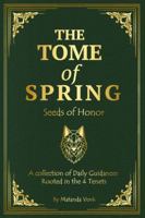 The Tome of Spring: Seeds of Honor ~ A collection of Daily Guidances Rooted in the 4 Tenets (Tomes of the 4 Tenets) 1966982070 Book Cover