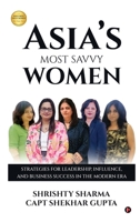 Asia’s Most Savvy Women: Strategies for Leadership, Influence, and Business Success in the Modern Era B0GR5BLDY4 Book Cover