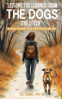 LESSONS I’VE LEARNED FROM THE DOGS I’VE LOVED: A STORY OF HOW DOGS HAVE SHAPED MY LIFE 132649614X Book Cover
