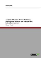 Analysis of Current Mobile Marketing Applications, Selected Best Practices and Future Development 3640627024 Book Cover