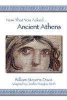 Now That You Asked: Ancient Athens 1934757128 Book Cover