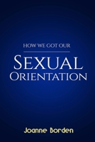 How We Got Our Sexual Orientation 1735761133 Book Cover