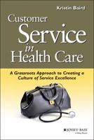 Customer Service in Health Care: A Grassroots Approach to Creating a Culture of Service Excellence 0787952516 Book Cover