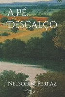 À Pé, Descalço: Participação de um aventureiro na criação de uma cidade e um país! (Portuguese Edition) 6500666364 Book Cover
