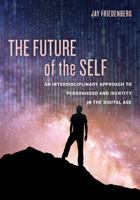 The Future of the Self: An Interdisciplinary Approach to Personhood and Identity in the Digital Age 0520298489 Book Cover