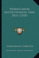 Hebraicarum Institutionun Libri Duo (1518) 1166040194 Book Cover