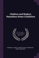 Children and Neglect, Hazardous Home Conditions 1378870654 Book Cover