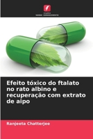 Efeito tóxico do ftalato no rato albino e recuperação com extrato de aipo (Portuguese Edition) 6207762096 Book Cover