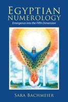 Egyptian Numerology: Emergence into the Fifth Dimension 1504396596 Book Cover