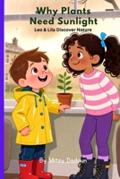 Why Plants Need Sunlight: Leo & Lila Discover Nature (Leo & Lila : Curious Questions. Confident Learners - Series 1 Leo & Lila Discover Nature) B0GBVTW8R9 Book Cover