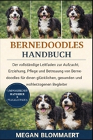 BERNEDOODLES HANDBUCH: Der vollständige Leitfaden zur Aufzucht, Erziehung, Pflege und Betreuung von Bernedoodles für einen glücklichen, gesunden und wohlerzogenen Begleiter (German Edition) B0GYGC9WN1 Book Cover