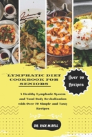 LYMPHATIC DIET COOKBOOK FOR SENIORS: A Healthy Lymphatic System and Total Body Revitalization with Over 70 Simple and Tasty Recipes (CookBooks) B0CPG4L3DC Book Cover