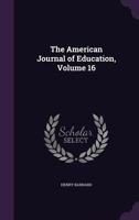 The American Journal of Education; Volume 16 1174733268 Book Cover