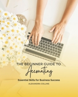 The Beginner Guide to Accounting: Essential Skills for Business Success B0BSFYR3NK Book Cover