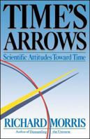 Time's Arrows: Scientific Attitudes Toward Time 0671501585 Book Cover