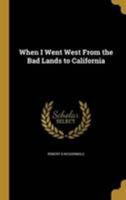 When I Went West: From The Bad Lands To California 1104930463 Book Cover
