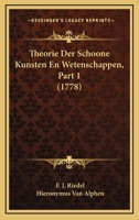 Theorie Der Schoone Kunsten En Wetenschappen, Part 1 (1778) 1104925230 Book Cover