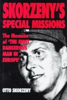 Skorzeny's Special Missions: The Memoirs of 'the Most Dangerous Man in Europe' 1568654413 Book Cover