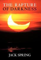 The Rapture of Darkness: A Novel of Hope for the Coming Age 1449733409 Book Cover