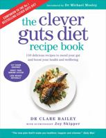 Clever Guts Diet Recipe Book: 150 delicious recipes to mend your gut and boost your health and wellbeing 1780723385 Book Cover