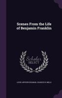 Scenes from the Life of Benjamin Franklin 1432639153 Book Cover