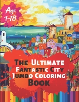 The Ultimate Fantastic City Jumbo Coloring Book Age 4-18: Great Coloring Book for Amazing Places around the world with real buildings of 50 Exclusive Illustrations (Perfect for Children and adults) 1698989288 Book Cover